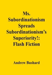Ms. Subordinationism Spreads Subordinationism s Superiority!: Flash Fiction