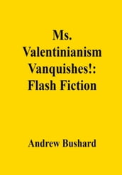 Ms. Valentinianism Vanquishes!: Flash Fiction