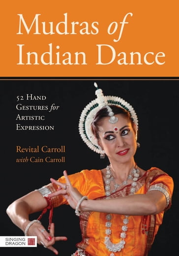Mudras of Indian Dance - Cain Carroll - Revital Carroll