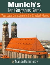Munich s Ten Gorgeous Gems - Your Local Companion to the Greatest Places