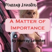 Murray Leinster: A Matter of Importance