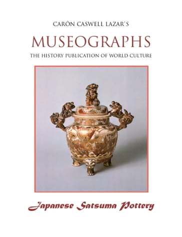 Museographs: Japanese Satsuma Pottery - Caron Caswell Lazar