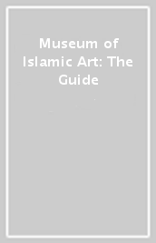 Museum of Islamic Art: The Guide