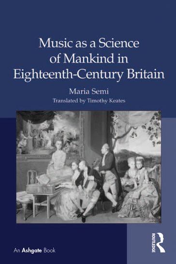 Music as a Science of Mankind in Eighteenth-Century Britain - Maria Semi - translated by Timothy Keates