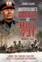 Mussolini s Defeat at Hill 731, March 1941