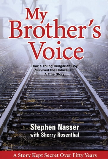 My Brother's Voice: How a Young Hungarian Boy Survived the Holocaust: A True Story - Stephen Nasser