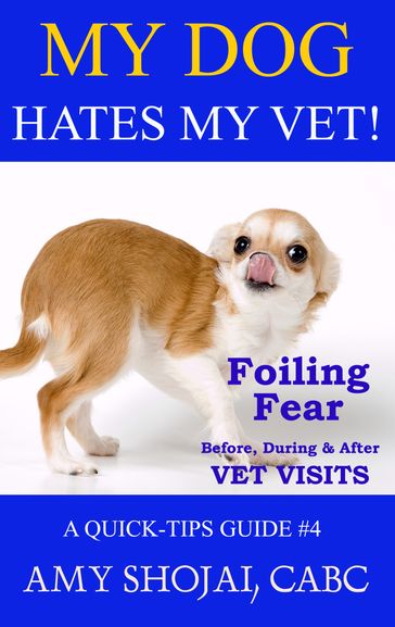 My Dog Hates My Vet! - Amy Shojai