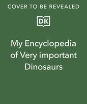 My Encyclopedia of Very Important Dinosaurs