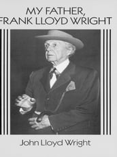 My Father, Frank Lloyd Wright