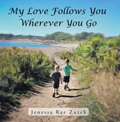 My Love Follows You Wherever You Go