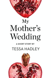 My Mother s Wedding: A Short Story from the collection, Reader, I Married Him
