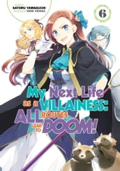 My Next Life as a Villainess: All Routes Lead to Doom! Volume 6
