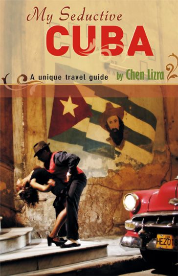 My Seductive Cuba - a unique travel guide - Chen Lizra