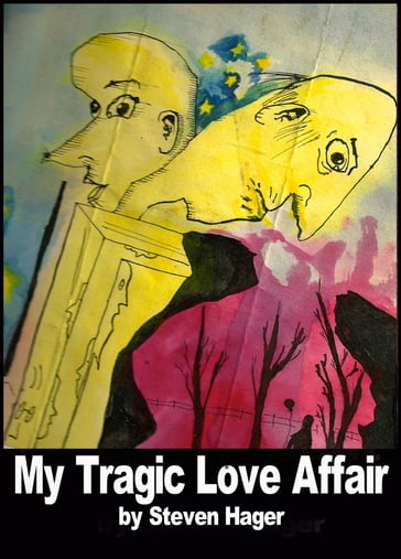 My Tragic Love Affair - Steven Hager