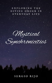 Mystical Synchronicities: Exploring the Divine Order in Everyday Life