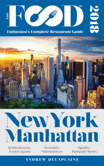 NEW YORK / MANHATTAN - 2018 - The Food Enthusiast's Complete Restaurant Guide - Andrew Delaplaine