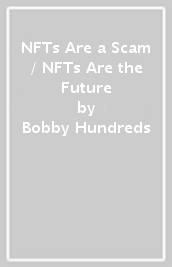 NFTs Are a Scam / NFTs Are the Future