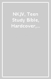 NKJV, Teen Study Bible, Hardcover, Comfort Print