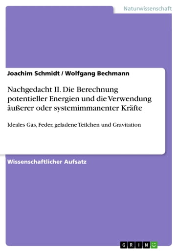 Nachgedacht II. Die Berechnung potentieller Energien und die Verwendung äußerer oder systemimmanenter Kräfte - Joachim Schmidt - Wolfgang Bechmann