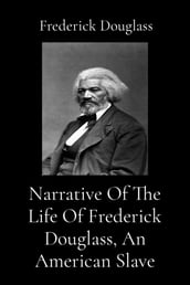 Narrative Of The Life Of Frederick Douglass, An American Slave (Illustrated)