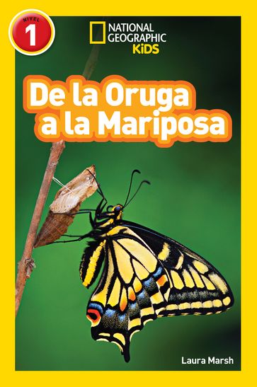 National Geographic Readers: De la Oruga a la Mariposa (Caterpillar to Butterfly) - Laura Marsh