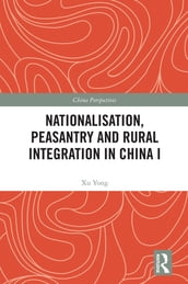 Nationalisation, Peasantry and Rural Integration in China I