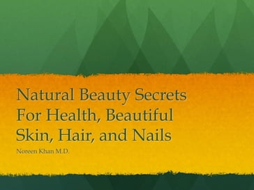 Natural Beauty Secrets for Healthy and Beautiful Skin, Hair and Nails - Dr. Noreen Khan Kassem