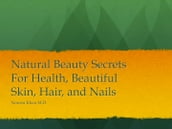 Natural Beauty Secrets for Healthy and Beautiful Skin, Hair and Nails