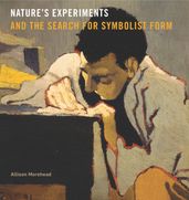 Nature s Experiments and the Search for Symbolist Form