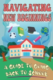 Navigating New Beginnings: A Guide to Going Back to School