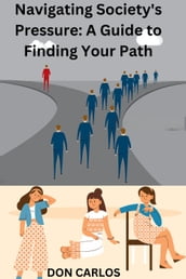 Navigating Society s Pressure: A Guide to Finding Your Path