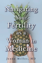 Navigating Your Fertility as a Woman in Medicine