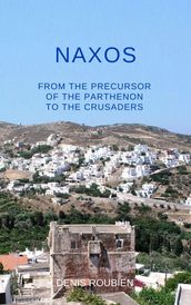 Naxos. From the Precursor of the Parthenon to the Crusaders