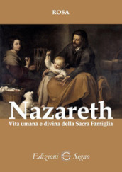 Nazareth. Vita umana e divina della Sacra Famiglia