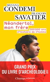 Néandertal, mon frère. 300 000 ans d histoire de l homme