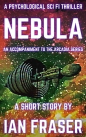 Nebula: A Psychological Sci Fi Thriller - A Short Story