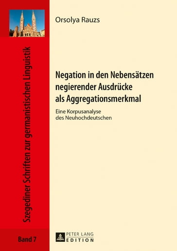 Negation in den Nebensaetzen negierender Ausdruecke als Aggregationsmerkmal - Orsolya Rauzs - Péter Bassola - Ewa Drewnowska-Vargáné