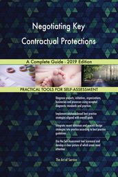 Negotiating Key Contractual Protections A Complete Guide - 2019 Edition