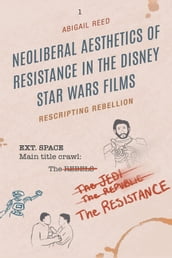 Neoliberal Aesthetics of Resistance in the Disney Star Wars Films