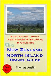 New Zealand, North Island Travel Guide - Sightseeing, Hotel, Restaurant & Shopping Highlights (Illustrated)