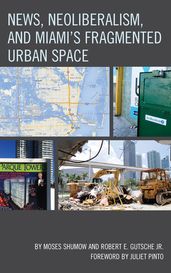 News, Neoliberalism, and Miami s Fragmented Urban Space