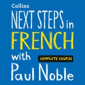 Next Steps in French with Paul Noble for Intermediate Learners Complete Course: French made easy with your bestselling personal language coach