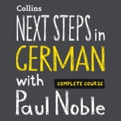 Next Steps in German with Paul Noble for Intermediate Learners Complete Course: German made easy with your bestselling personal language coach