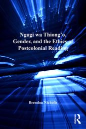 Ngugi wa Thiong o, Gender, and the Ethics of Postcolonial Reading