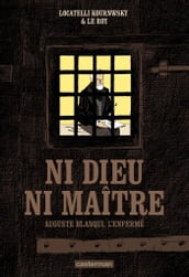 Ni Dieu ni maître. Auguste Blanqui, l enfermé