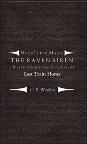 Nicolette Mace: the Raven Siren - Filling the Afterlife from the Underworld: Last Train Home