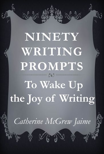 Ninety Writing Prompts - Catherine McGrew Jaime