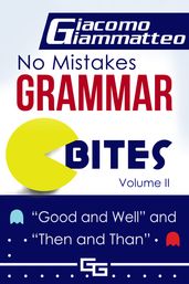 No Mistakes Grammar Bites, Volume II, Good and Well, and Then and Than