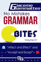 No Mistakes Grammar Bites, Volume IV, Affect and Effect, and Accept and Except