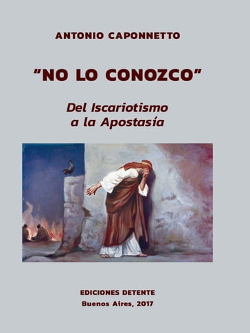 "No lo conozco. Del iscariotismo a la apostasía" - Antonio Caponnetto